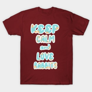 Keep Calm And Love Rabbits 2 T-Shirt